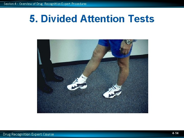 Session 4 – Overview of Drug Recognition Expert Procedures 5. Divided Attention Tests Drug