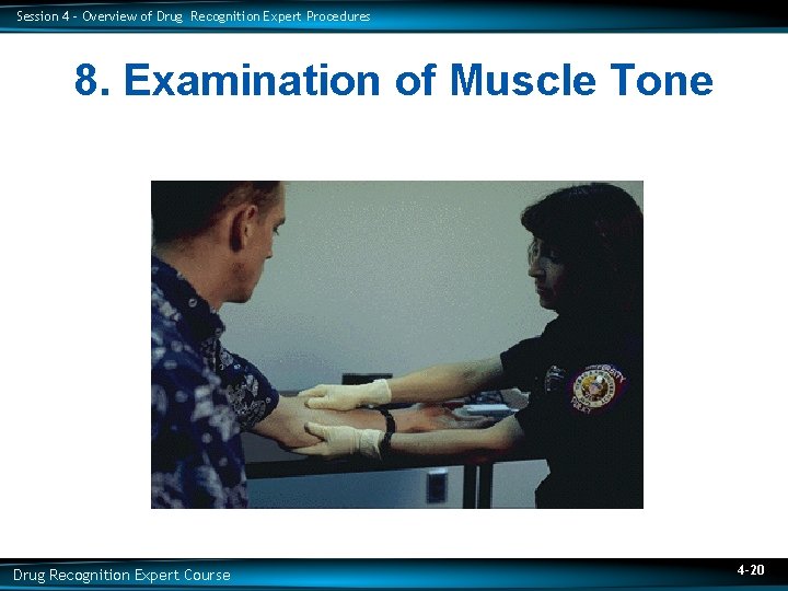 Session 4 – Overview of Drug Recognition Expert Procedures 8. Examination of Muscle Tone