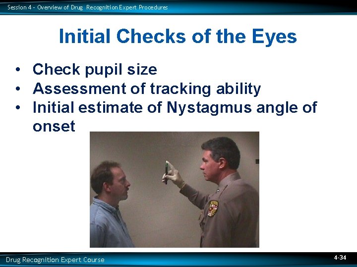 Session 4 – Overview of Drug Recognition Expert Procedures Initial Checks of the Eyes