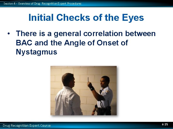 Session 4 – Overview of Drug Recognition Expert Procedures Initial Checks of the Eyes