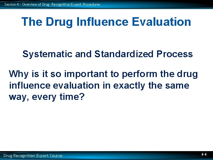 Session 4 – Overview of Drug Recognition Expert Procedures The Drug Influence Evaluation Systematic