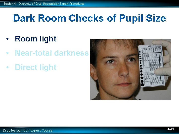 Session 4 – Overview of Drug Recognition Expert Procedures Dark Room Checks of Pupil