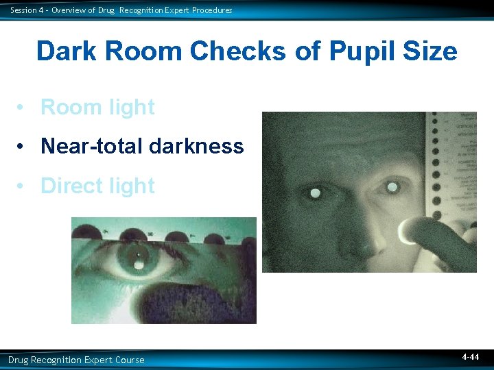 Session 4 – Overview of Drug Recognition Expert Procedures Dark Room Checks of Pupil