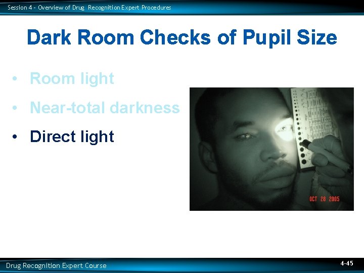 Session 4 – Overview of Drug Recognition Expert Procedures Dark Room Checks of Pupil