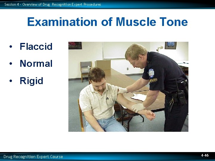 Session 4 – Overview of Drug Recognition Expert Procedures Examination of Muscle Tone •