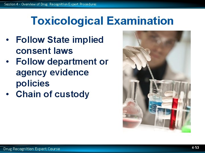 Session 4 – Overview of Drug Recognition Expert Procedures Toxicological Examination • Follow State
