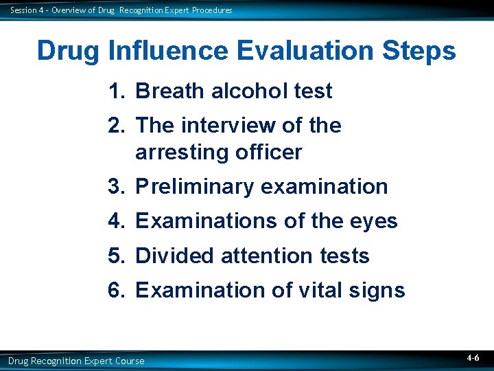 Session 4 – Overview of Drug Recognition Expert Procedures Drug Influence Evaluation Steps 1.