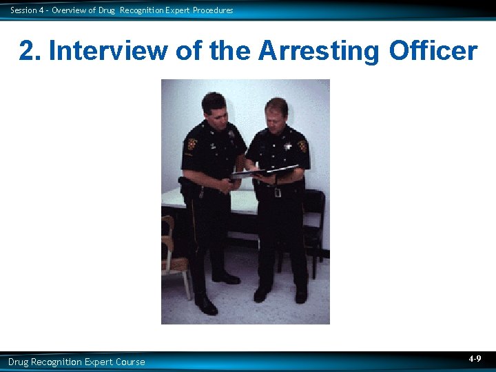 Session 4 – Overview of Drug Recognition Expert Procedures 2. Interview of the Arresting