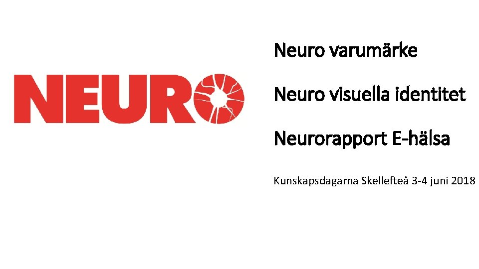 Neuro varumärke Neuro visuella identitet Neurorapport E-hälsa Kunskapsdagarna Skellefteå 3 -4 juni 2018 