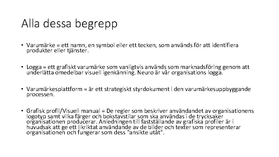 Alla dessa begrepp • Varumärke = ett namn, en symbol eller ett tecken, som