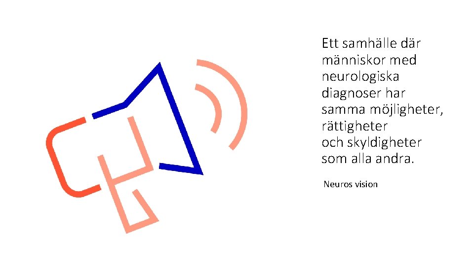 Ett samhälle där människor med neurologiska diagnoser har samma möjligheter, rättigheter och skyldigheter som