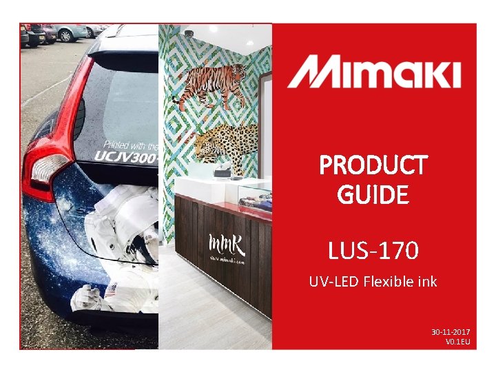 PRODUCT GUIDE LUS-170 UV-LED Flexible ink The information in this document is subject to