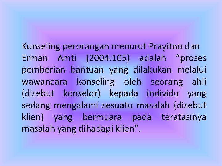 Konseling perorangan menurut Prayitno dan Erman Amti (2004: 105) adalah “proses pemberian bantuan yang