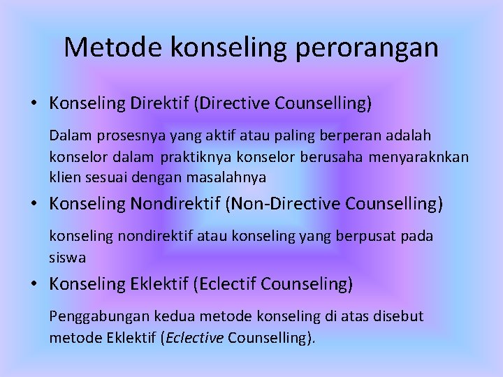 Metode konseling perorangan • Konseling Direktif (Directive Counselling) Dalam prosesnya yang aktif atau paling