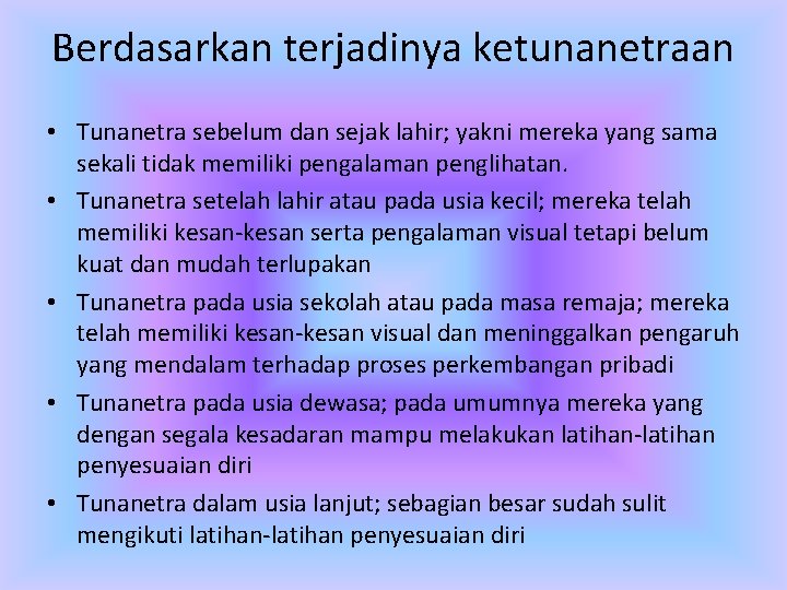 Berdasarkan terjadinya ketunanetraan • Tunanetra sebelum dan sejak lahir; yakni mereka yang sama sekali