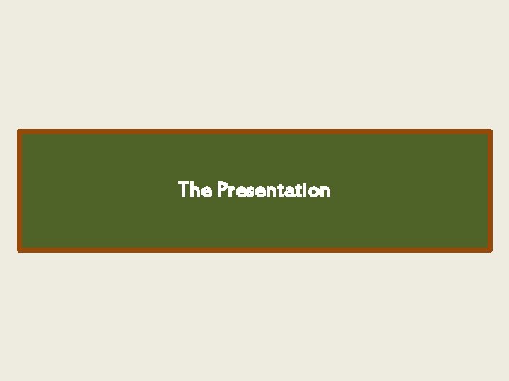 The Presentation 