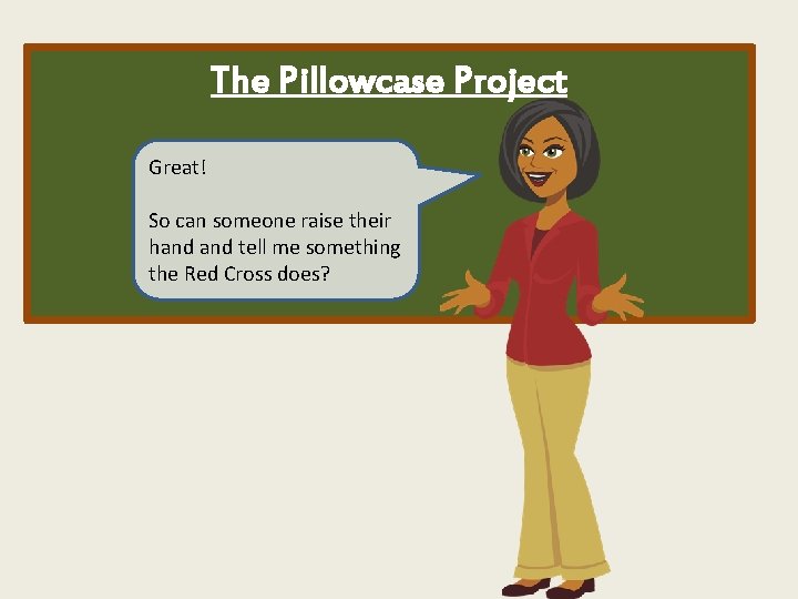 The Pillowcase Project Great! So can someone raise their hand tell me something the