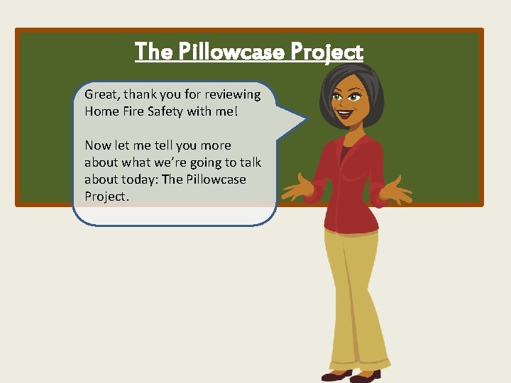 The Pillowcase Project Great, thank you for reviewing Home Fire Safety with me! Now