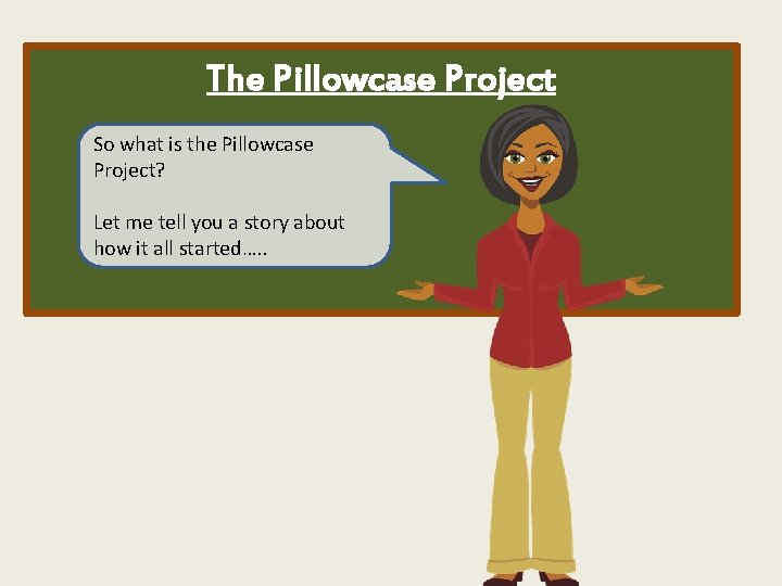 The Pillowcase Project So what is the Pillowcase Project? Let me tell you a