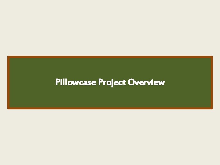 Pillowcase Project Overview 