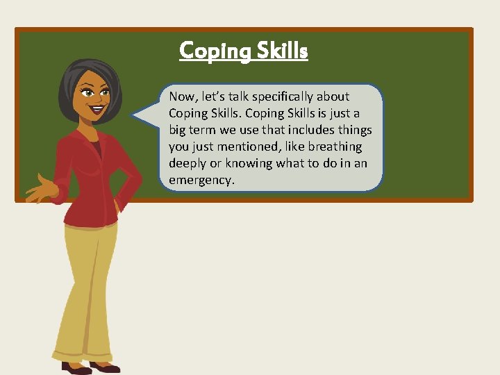 Coping Skills Now, let’s talk specifically about Coping Skills is just a big term