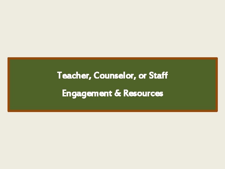 Teacher, Counselor, or Staff Engagement & Resources 