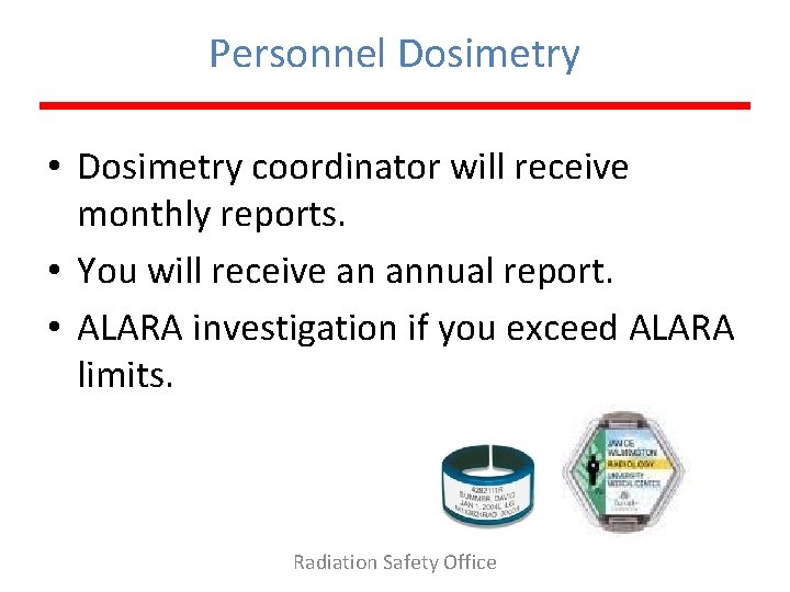 Personnel Dosimetry • Dosimetry coordinator will receive monthly reports. • You will receive an