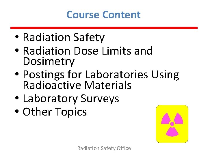 Course Content • Radiation Safety • Radiation Dose Limits and Dosimetry • Postings for