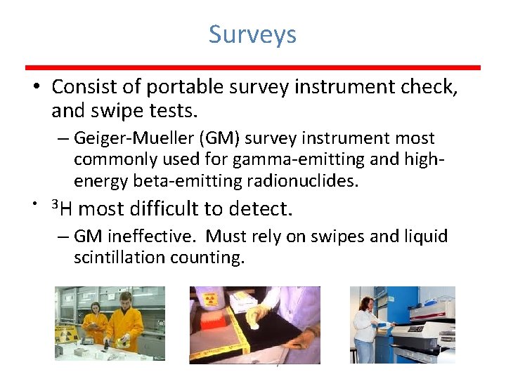 Surveys • Consist of portable survey instrument check, and swipe tests. – Geiger-Mueller (GM)
