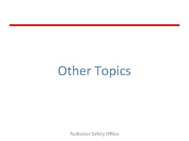 Other Topics Radiation Safety Office 