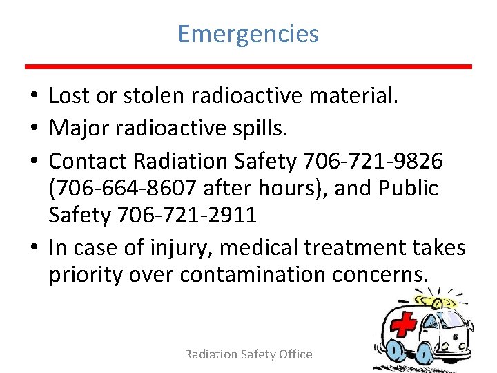 Emergencies • Lost or stolen radioactive material. • Major radioactive spills. • Contact Radiation