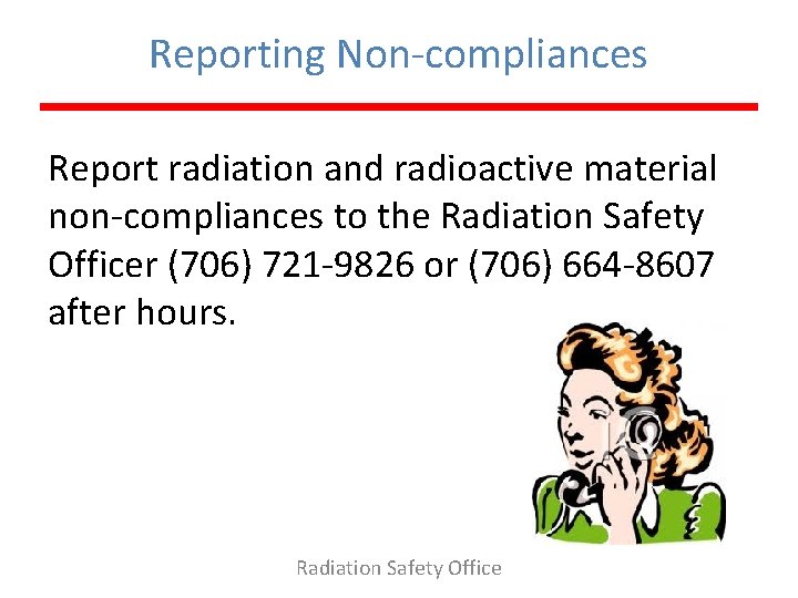 Reporting Non-compliances Report radiation and radioactive material non-compliances to the Radiation Safety Officer (706)