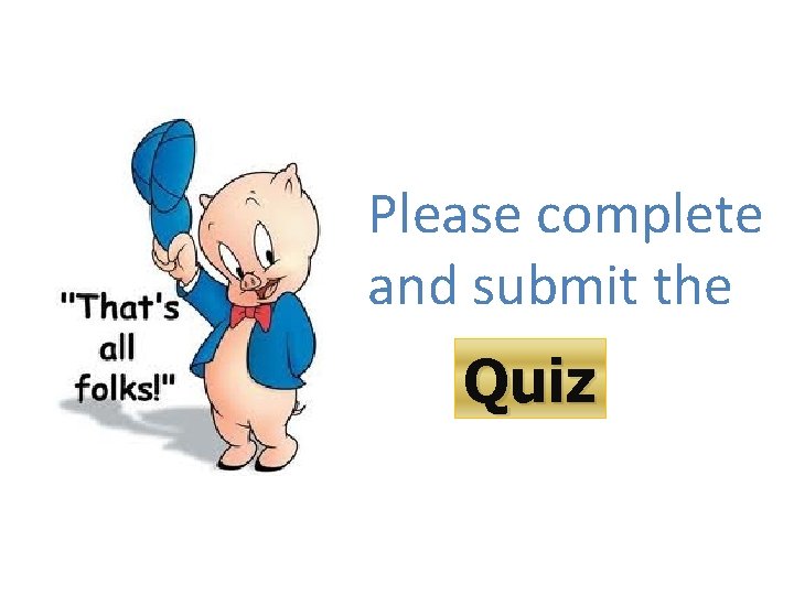 Please complete and submit the Quiz 