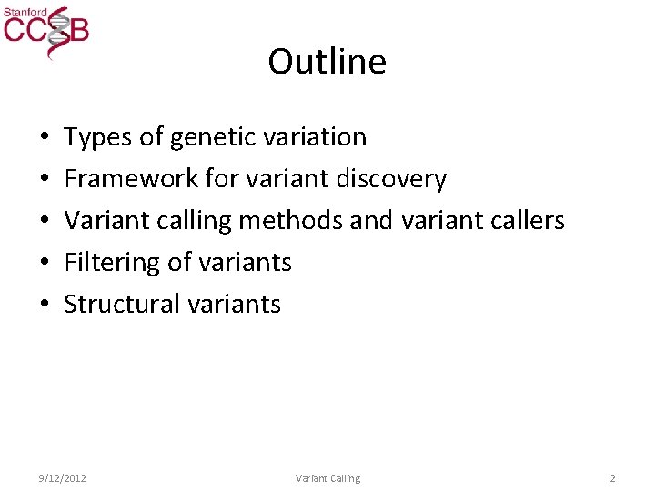 Outline • • • Types of genetic variation Framework for variant discovery Variant calling