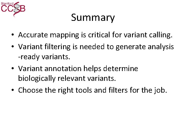 Summary • Accurate mapping is critical for variant calling. • Variant filtering is needed