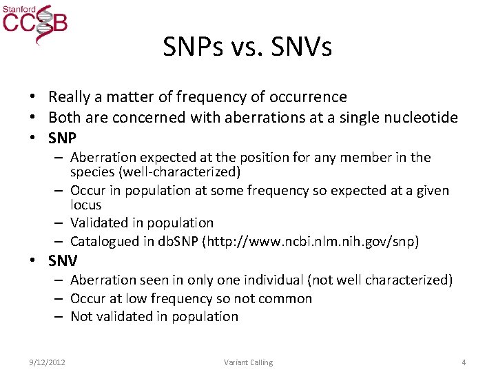 SNPs vs. SNVs • Really a matter of frequency of occurrence • Both are