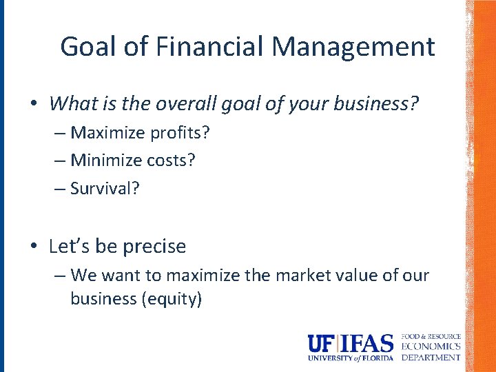 Goal of Financial Management • What is the overall goal of your business? – Goal of Financial Management • What is the overall goal of your business? –
