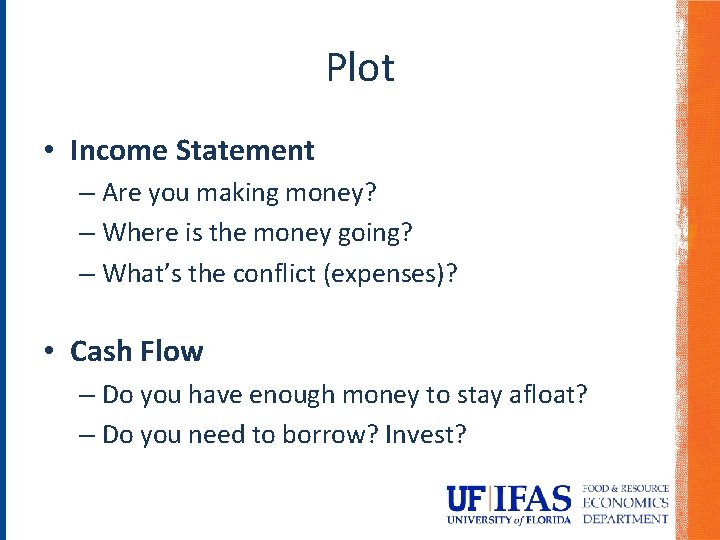 Plot • Income Statement – Are you making money? – Where is the money Plot • Income Statement – Are you making money? – Where is the money