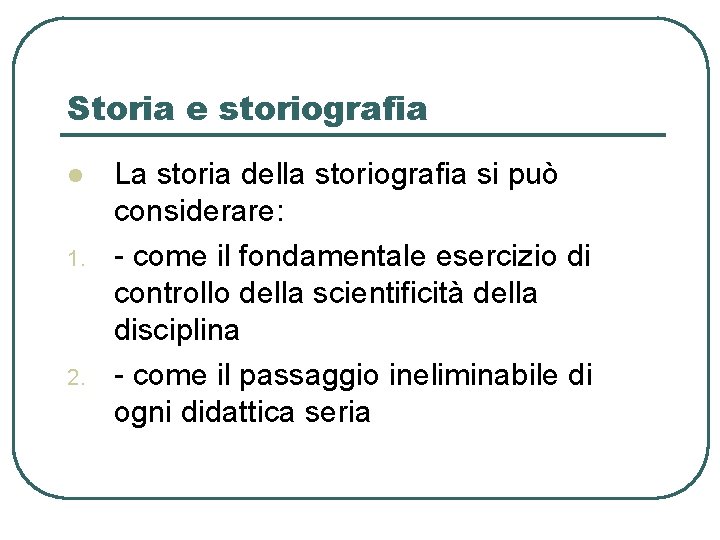 Storia e storiografia l 1. 2. La storia della storiografia si può considerare: -