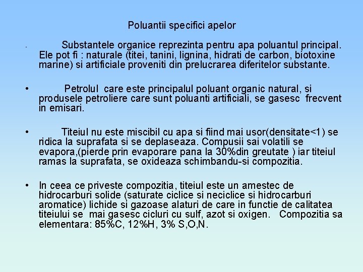 Poluantii specifici apelor • Substantele organice reprezinta pentru apa poluantul principal. Ele pot fi