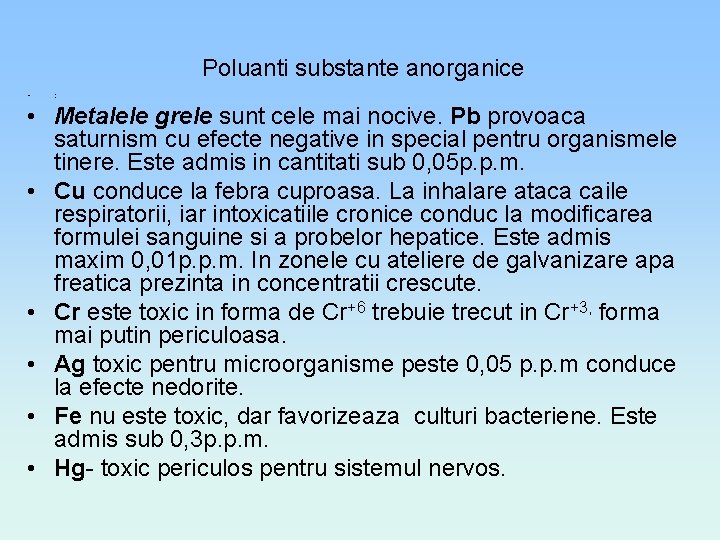 Poluanti substante anorganice • : • Metalele grele sunt cele mai nocive. Pb provoaca