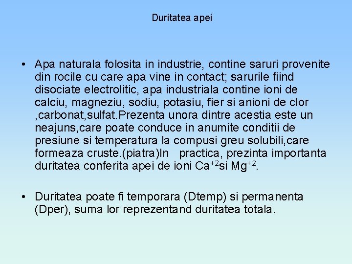 Duritatea apei • Apa naturala folosita in industrie, contine saruri provenite din rocile cu