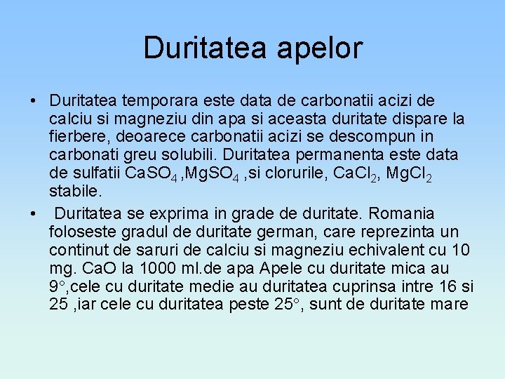 Duritatea apelor • Duritatea temporara este data de carbonatii acizi de calciu si magneziu