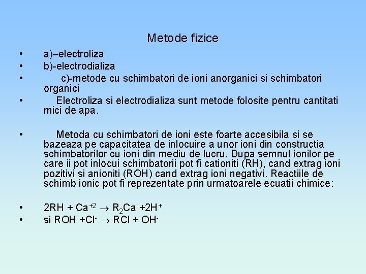 Metode fizice • • a)–electroliza b)-electrodializa c)-metode cu schimbatori de ioni anorganici si schimbatori