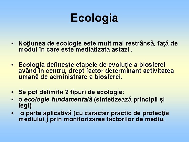 Ecologia • Noţiunea de ecologie este mult mai restrânsă, faţă de modul în care