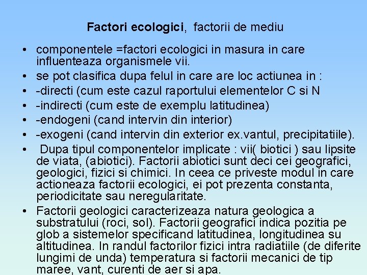 Factori ecologici, factorii de mediu • componentele =factori ecologici in masura in care influenteaza