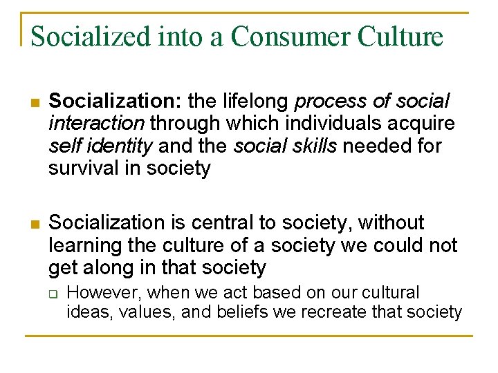 Socialized into a Consumer Culture n Socialization: the lifelong process of social interaction through
