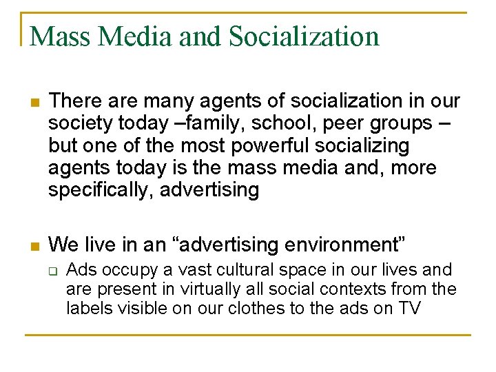 Mass Media and Socialization n There are many agents of socialization in our society