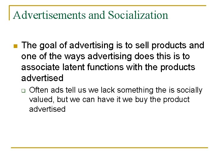 Advertisements and Socialization n The goal of advertising is to sell products and one