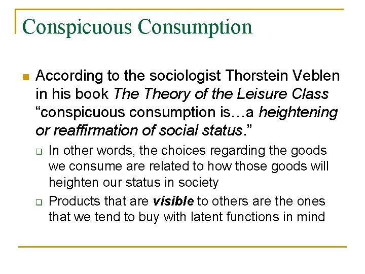 Conspicuous Consumption n According to the sociologist Thorstein Veblen in his book Theory of